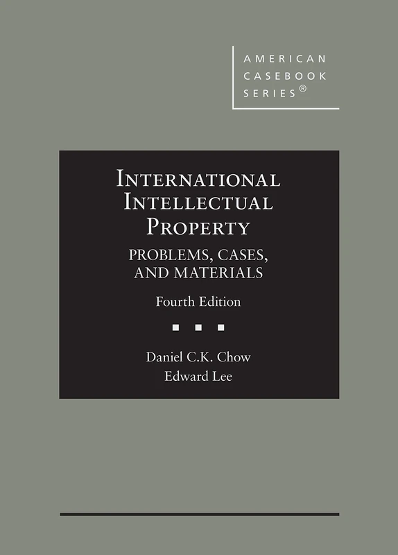 International Intellectual Property: Problems, Cases, and Materials (American Casebook Series)
