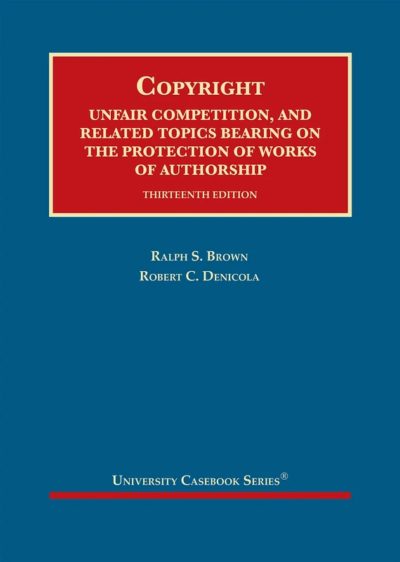 Copyright: Unfair Competition, and Related Topics Bearing on the Protection of Works of Authorship (University Casebook Series)