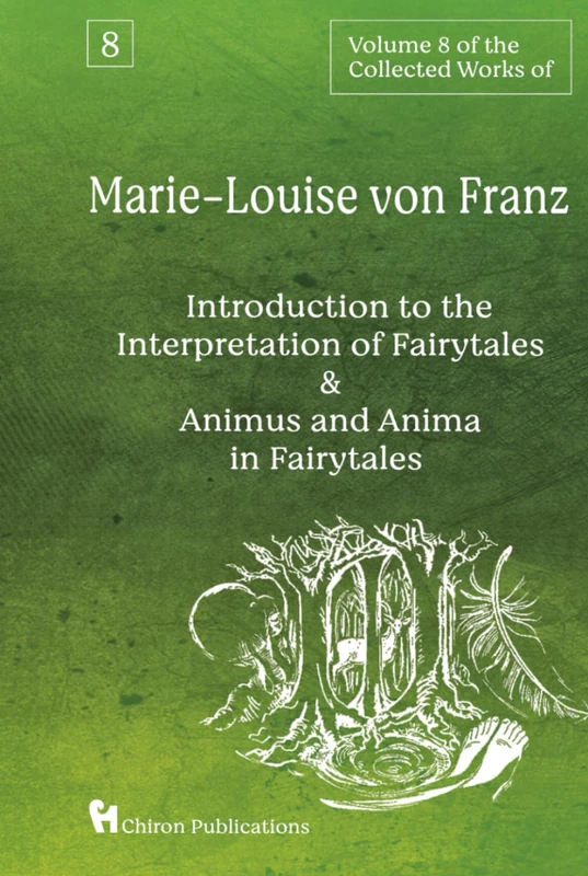 Volume 8 of the Collected Works of Marie-Louise von Franz: An Introduction to the Interpretation of Fairytales & Animus and Anima in Fairytales