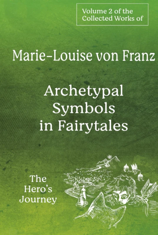 Volume 2 of the Collected Works of Marie-Louise von Franz: Archetypal Symbols in Fairytales - The Hero's Journey