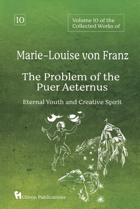 Volume 10 of the Collected Works of Marie-Louise von Franz: The Problem of the Puer Aeternus: Eternal Youth and Creative Spirit