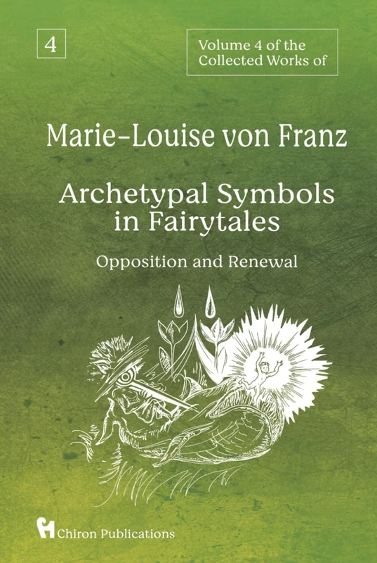 Volume 4 of the Collected Works of Marie-Louise von Franz: Archetypal Symbols in Fairytales - Opposition and Renewal
