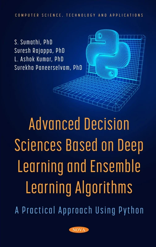 Advanced Decision Sciences Based on Deep Learning and Ensemble Learning Algorithms: A Practical Approach Using Python (Computer Science, Technology and Applications)