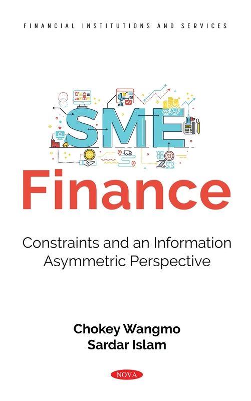 SME Finance: Constraints and an Information Asymmetric Perspective (Financial Institutions and Services)
