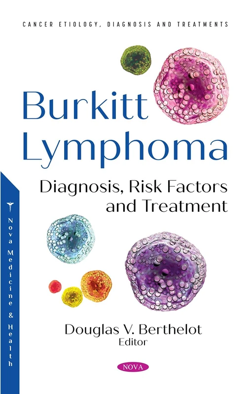 Burkitt Lymphoma: Diagnosis, Risk Factors and Treatment (Cancer Etiology, Diagnosis and Treatments)