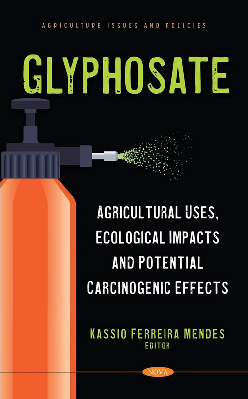 Glyphosate: Agricultural Uses, Ecological Impacts and Potential Carcinogenic Effects (Agriculture Issues and Policies)
