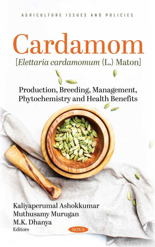 Cardamom [Elettaria Cardamomum (L.) Maton]: Production, Breeding, Management, Phytochemistry and Health Benefits (Agriculture Issues and Policies) - Image 1