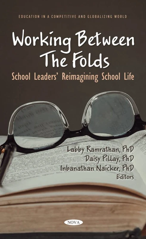 Working Between The Folds: School Leaders' Reimagining School Life (Education in a Competitive and Globalizing World)