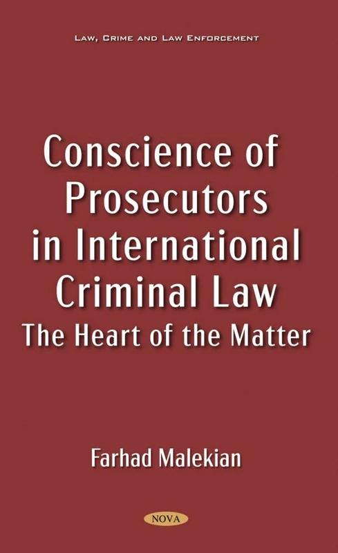 Conscience of Prosecutors in International Criminal Law: The Heart of the Matter (Law, Crime and Law Enforcement)