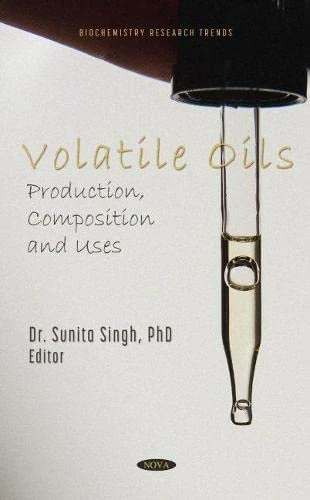 Volatile Oils: Production, Composition and Uses (Biochemistry Research Trends)