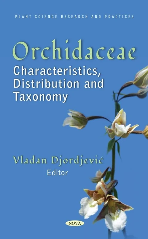 Orchidaceae: Characteristics, Distribution and Taxonomy (Plant Science Research and Practices)