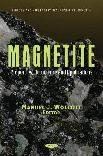 Magnetite: Properties, Occurrence and Applications (Geology and Mineralogy Research Developments)