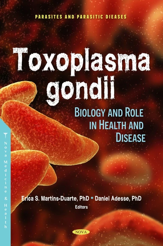Toxoplasma gondii: Prevalence and Role in Health and Disease (Parasites and Parasitic Diseases): Biology and Role in Health and Disease