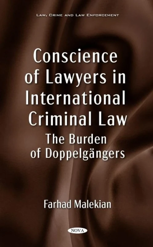 Conscience of Lawyers in International Criminal Law: The Burden of Doppelgängers (Law, Crime and Law Enforcement)