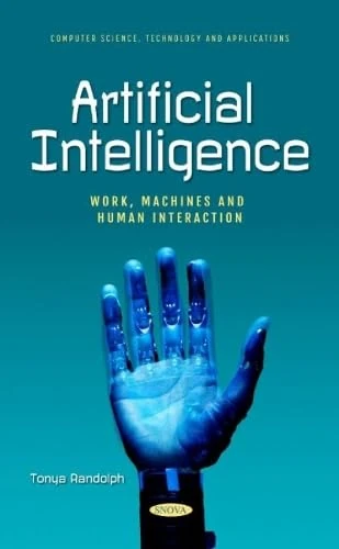 Artificial Intelligence: Work, Machines and Human Interaction (Computer Science, Technology and Applications)
