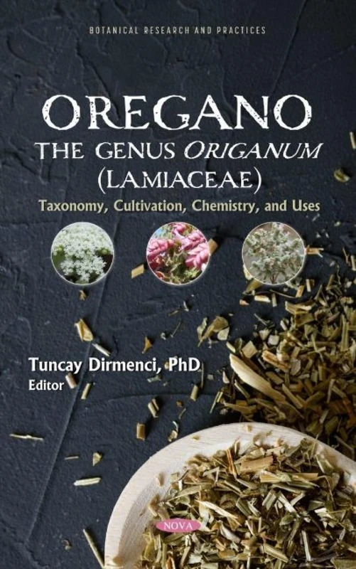 "Oregano" The genus Origanum (Lamiaceae): Taxonomy, Cultivation, Chemistry, and Uses (Botanical Research and Practices)