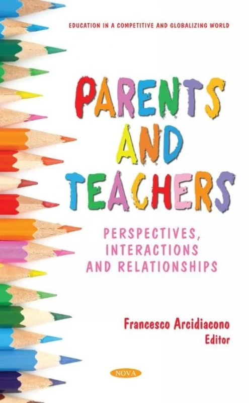 Parents and Teachers: Perspectives, Interactions and Relationships (Education in a Competitive and Globalizing World)