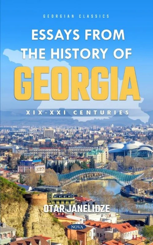 Essays from the History of Georgia: XIX-XXI Centuries (Georgian Classics)