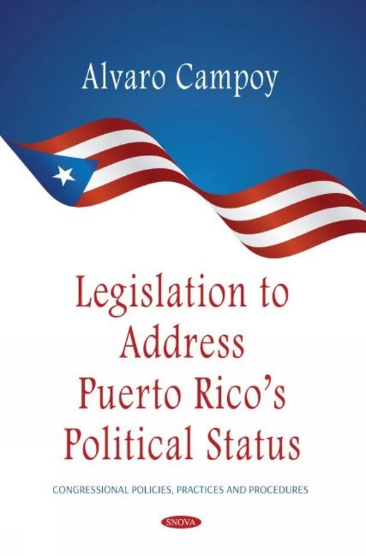 Legislation to Address Puerto Rico's Political Status (Congressional Policies, Practices and Procedures)