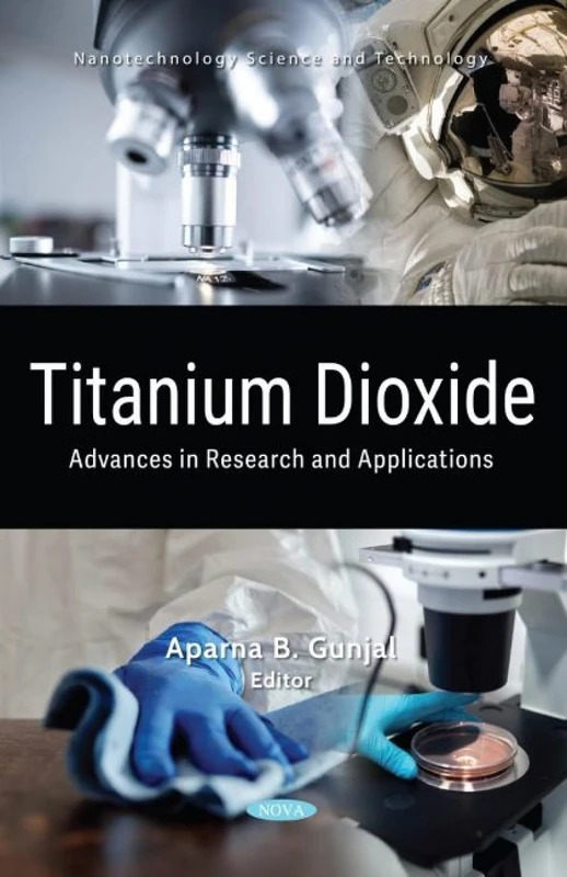 Titanium Dioxide: Advances in Research and Applications (Nanotechnology Science and Technology)