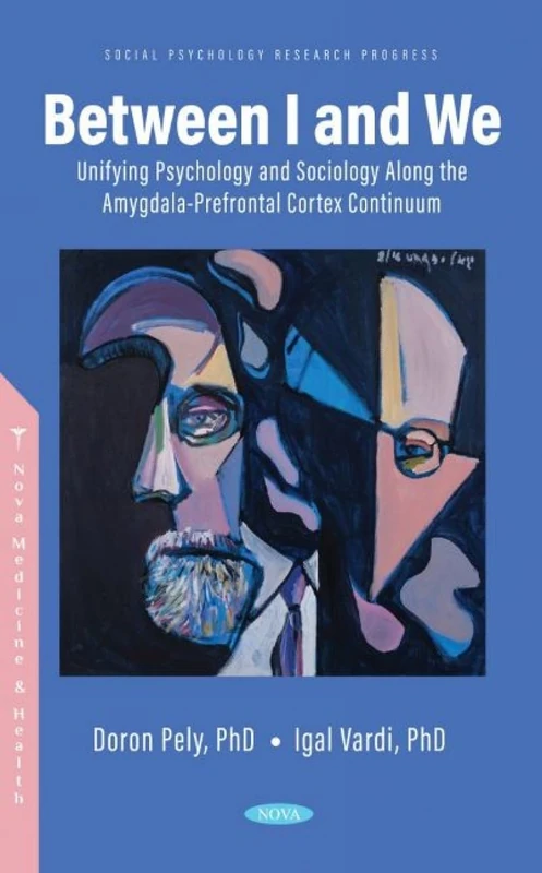 Between I and We: Unifying Psychology and Sociology Along the Amygdala-Prefrontal Cortex Continuum (Social Psychology Research Progress)