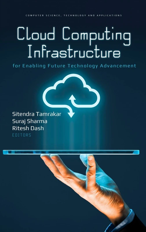 Cloud Computing Infrastructure for Enabling Future Technology Advancement (Computer Science, Technology and Applications)