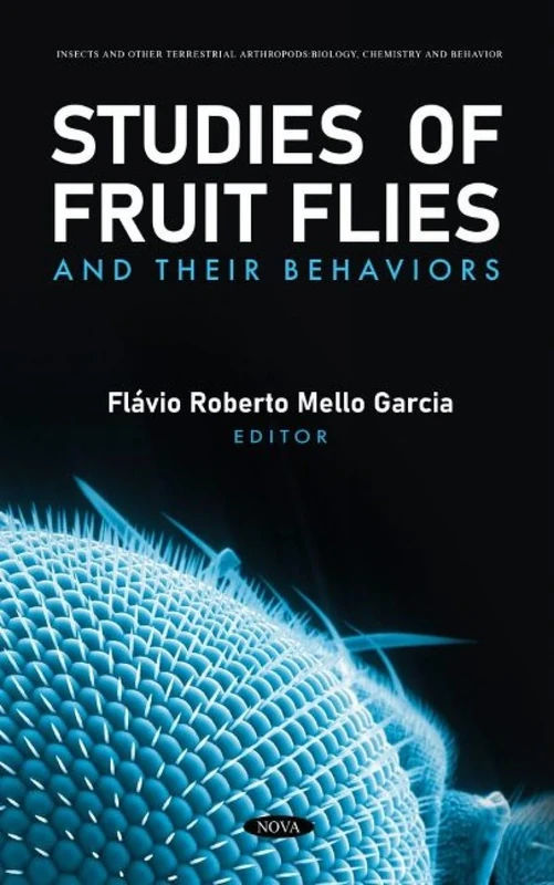 Studies of Fruit Flies and their Behaviors (Insects and Other Terrestrial Arthropods: Biology, Chemistry and Behavior)
