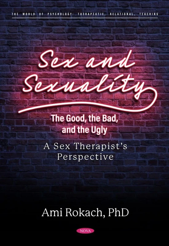 Sex and Sexuality: The Good, the Bad, and the Ugly. A Sex Therapist's Perspective (Sexology Research and Issues) (The World of Psychology: Therapeutic, Relational, Teaching)