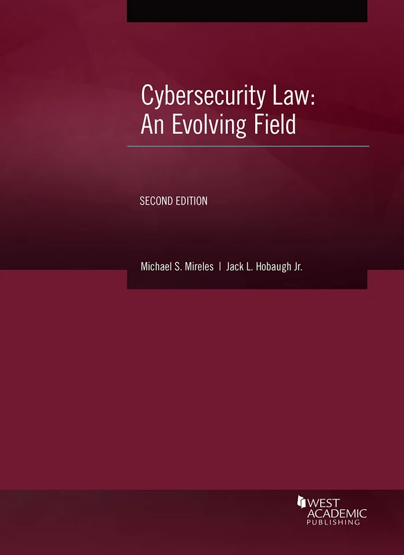 Cybersecurity Law: An Evolving Field (American Casebook Series)