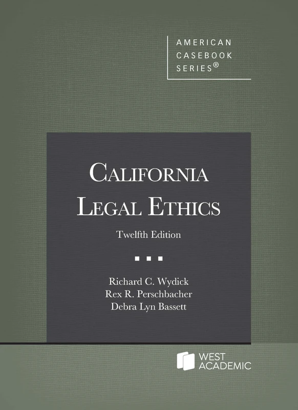 Wydick, Perschbacher, and Bassett's California Legal Ethics (American Casebook Series)