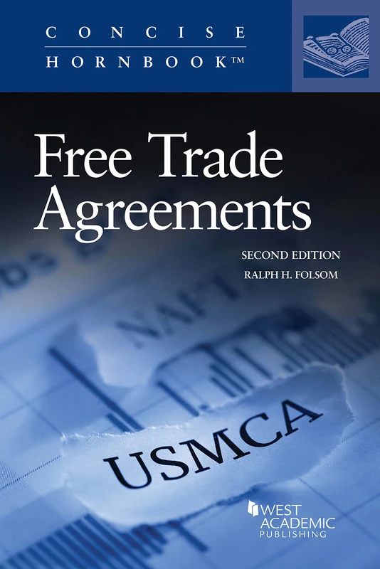 Free Trade Agreements, from GATT 1947 through NAFTA Re-Negotiated 2018 (Concise Hornbook Series)