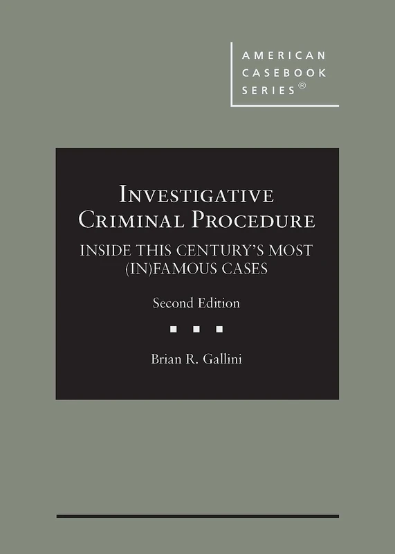 Investigative Criminal Procedure: Inside This Century's Most (In)Famous Cases (American Casebook Series)