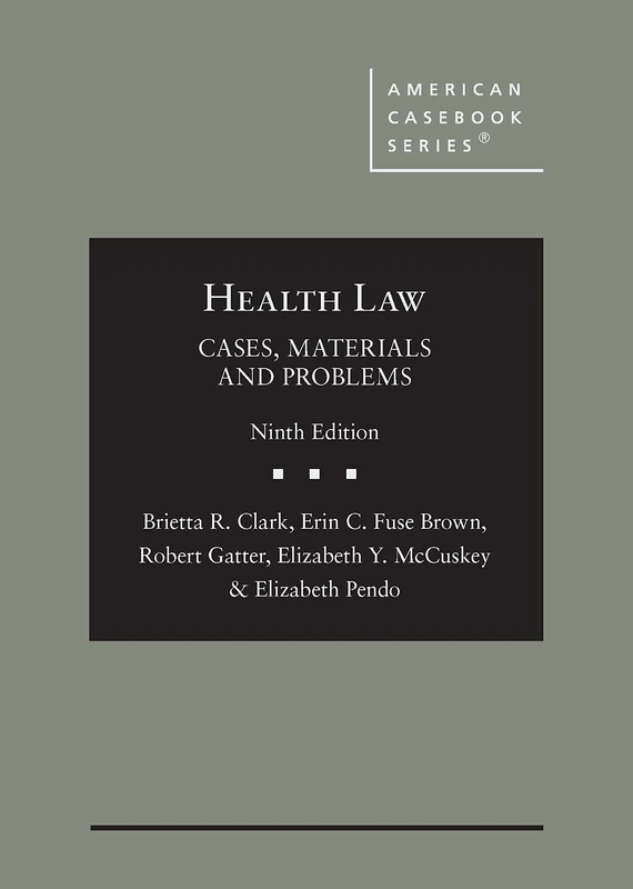 Health Law: Cases, Materials and Problems (American Casebook Series)