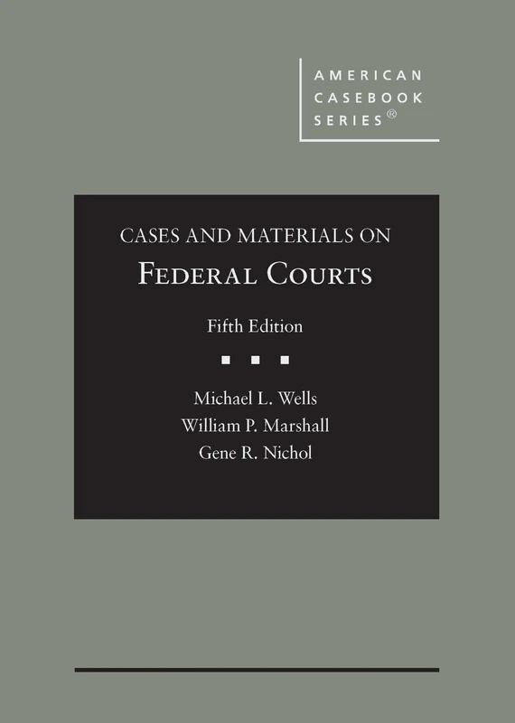 Cases and Materials on Federal Courts (American Casebook Series)