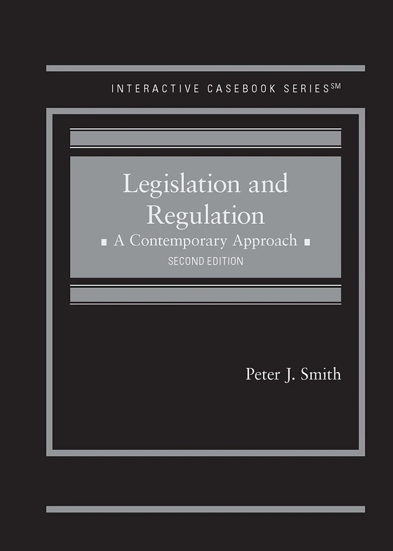 Legislation and Regulation: A Contemporary Approach (Interactive Casebook Series)