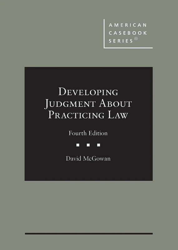 Developing Judgment About Practicing Law (American Casebook Series)
