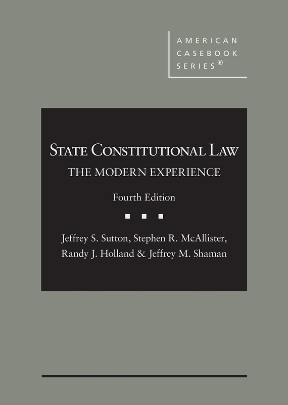 State Constitutional Law: The Modern Experience (American Casebook Series)