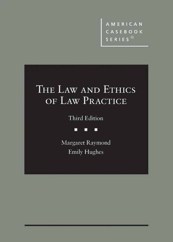The Law and Ethics of Law Practice (American Casebook Series)