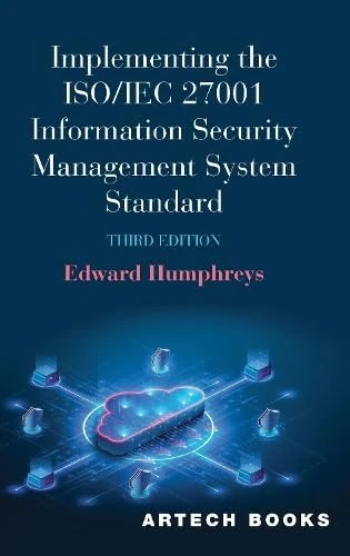 Implementing the ISO/IEC 27001 Information Security Management System Standard, Third Edition (Artech House Technology Information Security and Privacy Library)
