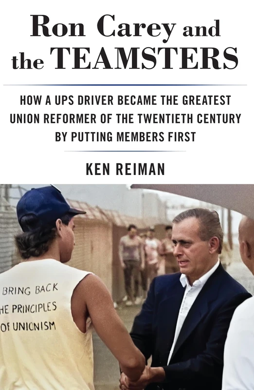 Ron Carey and the Teamsters: How a Ups Driver Became the Greatest Union Reformer of the 20th Century by Putting Members First - Image 1