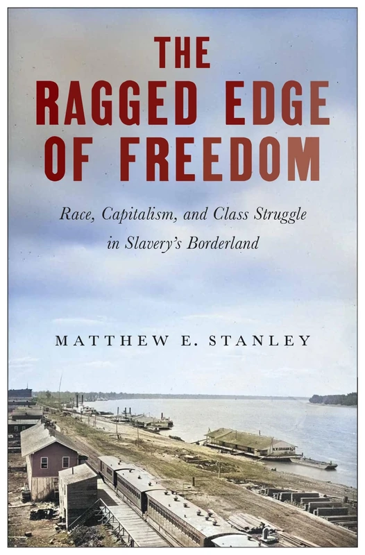 The Ragged Edge of Freedom: Race, Capitalism, and Class Struggle in Slavery's Borderland