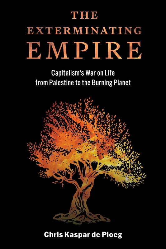 The Exterminating Empire: Capitalism's War on Life from Palestine to the Burning Planet - Image 1