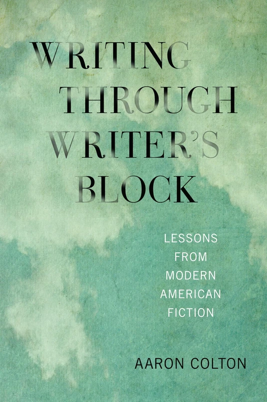 Writing Through Writer's Block: Lessons from Modern American Fiction (New American Canon)