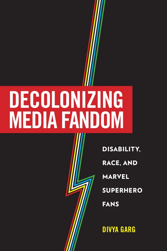 Decolonizing Media Fandom: Disability, Race, and Marvel Superhero Fans (Fandom & Culture)
