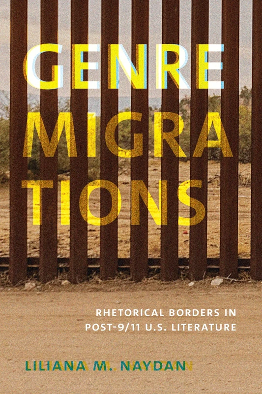 Genre Migrations: Rhetorical Borders in Post-9/11 U.S. Literature (New American Canon)