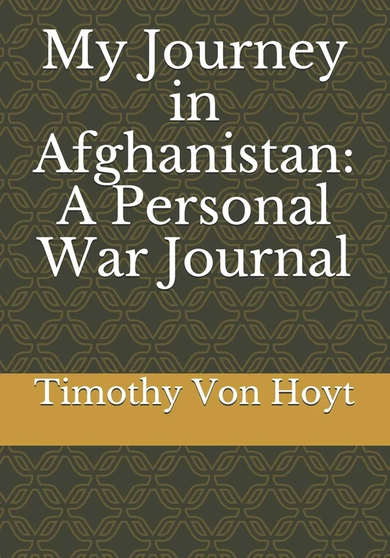 My Journey in Afghanistan: A Personal War Journal