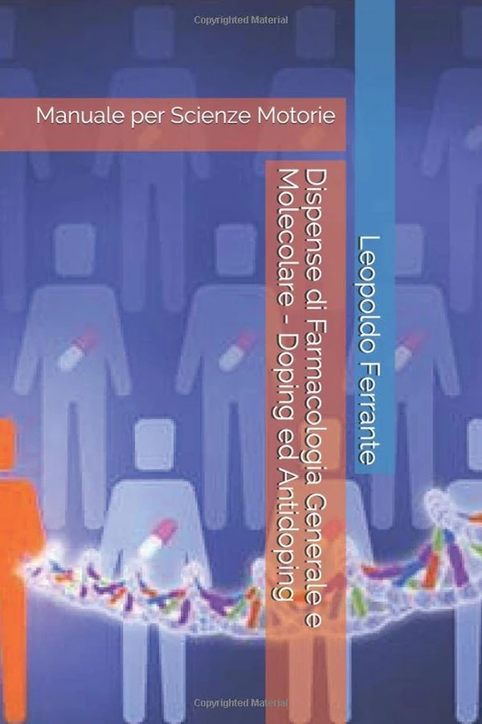 Dispense di Farmacologia Generale e Molecolare - Doping ed Antidoping: Manuale per Scienze Motorie (Farmacologia e Sport)