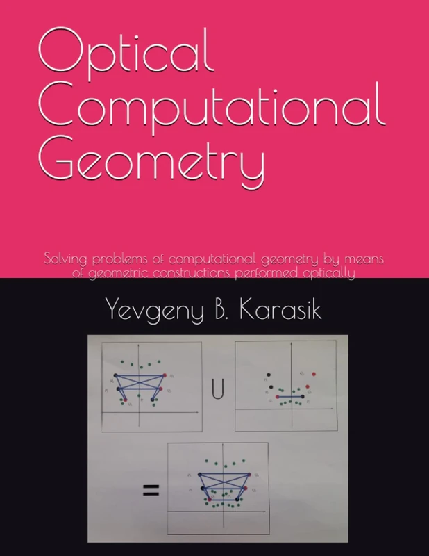 Optical Computational Geometry: Solving problems of computational geometry by means of geometric constructions performed optically - Image 1