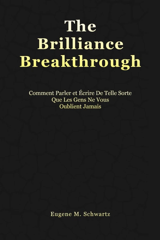 The Brilliance Breakthrough: Comment Parler Et Écrire De Telle Sorte Que Les Gens Ne Vous Oublient Jamais