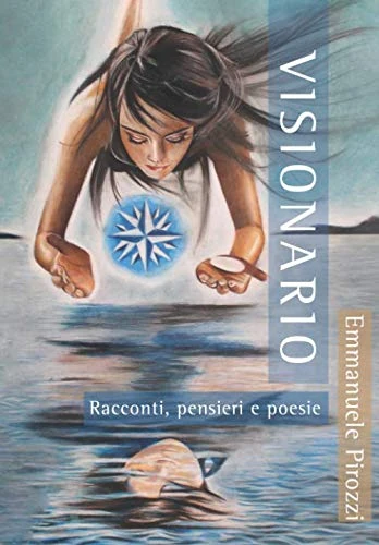 VISIONARIO: Racconti, pensieri e poesie